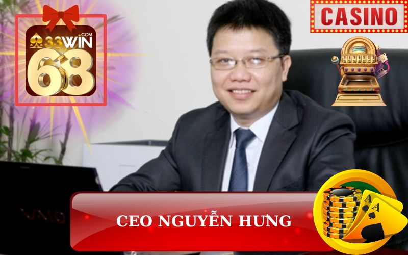 CEO NGUYỄN HƯNG TÁC GIẢ 33WIN68